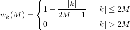          (
         { 1 - --|k|--   |k| ≤ 2M
wk (M ) = (    2M  + 1
           0             |k| > 2M
 