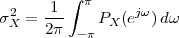       1 ∫ π
σ2X = ---    PX (ejω )dω
     2π  - π
 