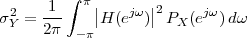          ∫ π
σ2 =  -1-   ||H (ejω )||2PX (ejω)dω
 Y    2π  -π
 