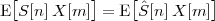 E [S[n]X [m ]] = E [ˆS[n]X [m ]]
