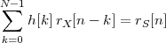 N∑ -1
    h[k]rX[n - k] = rS[n]
k=0
 