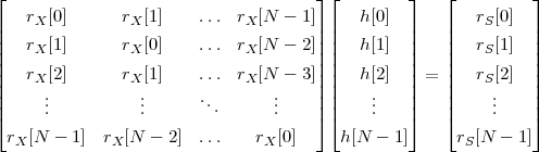 ⌊                                    ⌋ ⌊        ⌋   ⌊         ⌋
    r [0]      r [1]    ... r  [N -  1]    h[0]          r [0]
|    X          X            X       | |        |   |    S    |
||   rX[1]      rX[0]    ... rX [N -  2]|| ||  h[1]  ||   ||   rS[1]  ||
||   r [2]      r [1]    ... r  [N -  3]|| ||  h[2]  || = ||   r [2]  ||
||    X.         X.           X  .    || ||    .   ||   ||    S.    ||
|⌈     ..          ..      ...      ..    |⌉ |⌈    ..   |⌉   |⌈    ..    |⌉

  rX[N - 1]  rX[N - 2]  ...   rX [0]     h[N - 1]     rS[N -  1]
