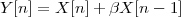 Y [n] = X [n]+ βX [n - 1]
 