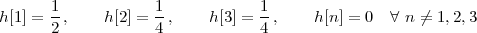       1-            1-           1-
h[1] = 2 ,   h[2] = 4 ,   h[3] = 4 ,   h [n] = 0  ∀ n ⁄= 1,2,3
 