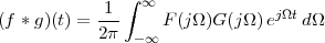             1  ∫ ∞
(f *g)(t) = ---    F (jΩ )G(jΩ )ejΩtdΩ
            2π  -∞
 