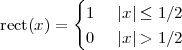          {
rect(x) =  1   |x| ≤ 1∕2
           0   |x| > 1∕2
 