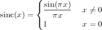          (
         { sin-(πx-)   x ⁄= 0
sinc(x) = (   πx
           1         x = 0
 