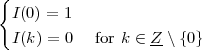 {
  I(0) = 1
  I(k ) = 0  for k ∈ Z-\{0 }
