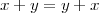 x + y = y + x
       