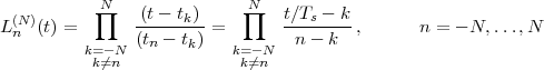            ∏N               N∏
L (Nn )(t) =       (t--tk)-=       t∕Ts---k,       n = - N, ...,N
          k=-N  (tn - tk)    k= -N  n - k
           k⁄=n             k⁄=n
 