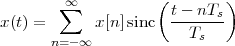        ∑∞           (t - nTs)
x(t) =      x[n]sinc  ---T---
      n= -∞              s
                                             

                                             
