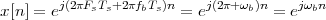 x [n] = ej(2πFsTs+2 πfbTs)n = ej(2π+ ωb)n = ejωbn
 