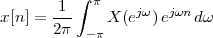          ∫
      -1-  π     jω   jωn
x[n ] = 2π -π X (e ) e   dω
 