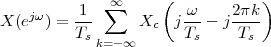              ∞∑      (           )
X (ejω) = -1-     Xc   j ω-- j2πk-
         Ts k=-∞       Ts     Ts
