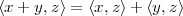 ⟨x + y,z⟩ = ⟨x, z⟩+ ⟨y,z⟩
    