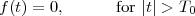 f(t) = 0,      for |t| > T0
 