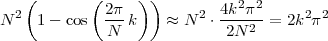    (        (2 π  ))        4k2π2
N 2  1 - cos ---k    ≈ N 2 ⋅----2-= 2k2π2
              N              2N
 