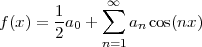               ∞
       1-    ∑
f(x) = 2a0 +    an cos(nx )
             n=1
 