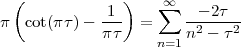  (             )    ∞
π  cot(π τ)- -1-  = ∑   --- 2τ-
            π τ        n2 - τ2
                   n=1
 