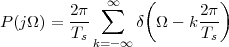                   (         )
         2π- ∑∞          2π-
P (jΩ) = Ts      δ  Ω - kTs
            k=-∞
