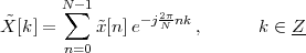        N∑-1        2π-
˜X[k] =    x˜[n]e- jN nk ,     k ∈ Z-
       n=0
 