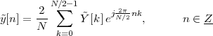          N∕2-1
      -2  ∑    ˜    j 2Nπ∕2nk
˜y[n] = N      Y [k]e     ,      n ∈ Z-
          k=0
 