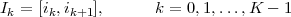 Ik = [ik,ik+1],     k = 0,1,...,K - 1
 