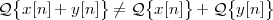  {          }     {    }    {    }
Q  x[n ]+ y[n ] ⁄= Q  x[n] + Q  y [n]
