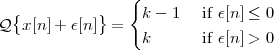                 {
Q{x [n]+  ε[n]} =   k - 1  if ε[n ] ≤ 0
                  k      if ε[n ] > 0
 