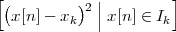 [(         )2 ||       ]
  x[n]- xk   | x [n] ∈ Ik