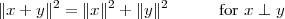        2      2     2
∥x + y∥ =  ∥x∥ + ∥y∥        for x ⊥ y
 