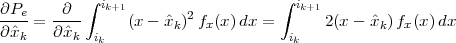 ∂Pe     ∂  ∫ ik+1        2          ∫  ik+1
∂-ˆx- = ∂ˆx--     (x - ˆxk) fx(x)dx =       2(x - ˆxk)fx(x)dx
   k     k  ik                       ik
 