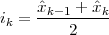      ˆxk-1 + xˆk
ik = ----2----
 