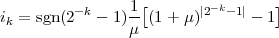           -k    -1[      |2-k- 1|   ]
ik = sgn(2  - 1)μ  (1+ μ)       - 1
