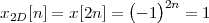                 (  )
x2D[n] = x [2n] = - 1 2n = 1
 