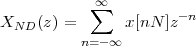            ∑∞
XND (z) =      x[nN ]z-n
          n=-∞
 