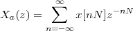          ∑∞         -nN
Xa (z) =       x[nN ]z
        n=- ∞
 