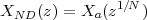               1∕N
XND (z) = Xa(z   )
 