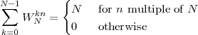 N -1       {
 ∑  W kn =   N    for n multiple of N
      N      0    otherwise
 k=0
 