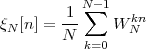           N∑- 1
ξN[n] = 1-    W kNn
        N k=0
 