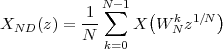              N∑-1  (        )
XND (z) = -1     X W Nkz1∕N
          N  k=0
