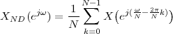                N∑- 1
XND  (ejω ) =-1     X (ej(ωN-- 2Nπk))
            N  k=0
