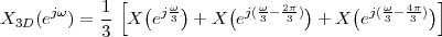      jω    1-[  ( jω)    ( j(ω- 2π))     (j(ω- 4π-))]
X3D (e  ) = 3  X  e 3 +  X e  3  3   + X  e 3  3
