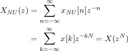             ∞
X   (z) =  ∑   x   [n]z-n
  NU      n=-∞  NU
            ∞
        =  ∑   x[k]z-kN = X (zN )

          k=-∞
 