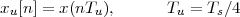 x [n] = x(nT ),      T  = T ∕4
 u          u         u    s
 