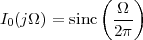             (    )
I (jΩ ) = sinc Ω--
 0            2π
