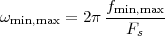              fmin,max-
ωmin,max = 2π   Fs
 