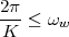 2π-
K  ≤ ωw
 