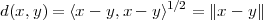 d(x,y) = ⟨x-  y,x- y⟩1∕2 = ∥x- y∥
