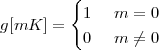          {
          1   m =  0
g[mK  ] =
          0   m ⁄=  0
 